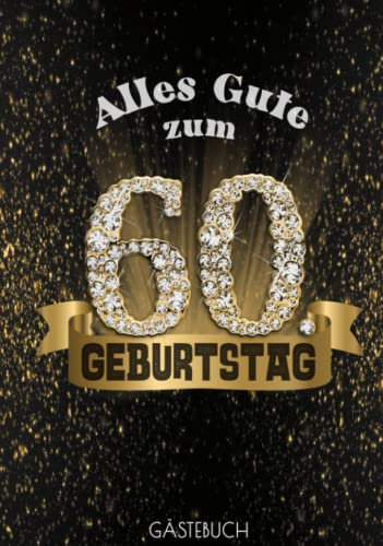 Alles Gute zum 60. Geburtstag: Edles Gästebuch in Schwarz Gold mit Diamant Zahl I Bis zu 100 Gäste I Geschriebene Glückwünsche, Fotos & Geschenke Liste I Geschenkidee & Mitbringsel