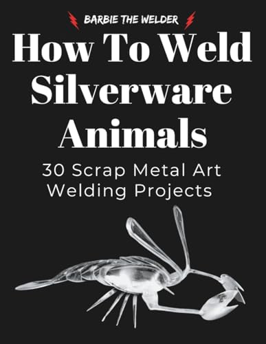 How to Weld Silverware Animals: 30 Scrap Metal Art Welding Projects