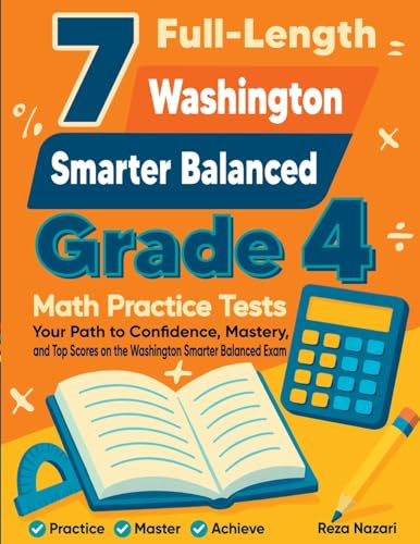7 Full-Length Washington Smarter Balanced Grade 4 Math Practice Tests: Your Path to Confidence, Mastery, and Top Scores on the Washington Smarter Balanced Exam