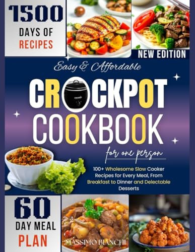 Easy & Affordable Crockpot Cookbook For one Person: 100+ Wholesome Slow Cooker Recipes for Every Meal, From Breakfast to Dinner and Delectable Desserts (Comfort Cooking with Crockpot)