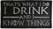 Game of Thrones Tyrion Lannister That's What I DO I Drink and I Know Things Patch - Funny Tactical Morale Embroidered Patch Hook Fastener Backing Black Background