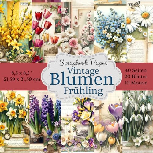 Scrapbook Papier Kollektion: Vintage Blumen Frühling: - 40 Seiten voller nostalgischem Charme Verleihen Sie Ihren Scrapbooking-Projekten einen ... Papierkollektion im Vintage-Blumendesign!