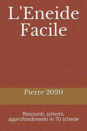 L'Eneide Facile: Riassunti, schemi, approfondimenti in 70 schede (LA SCUOLA SMART: MAPPE CONCETTUALI SCHEMI E RIASSUNTI, Band 4)