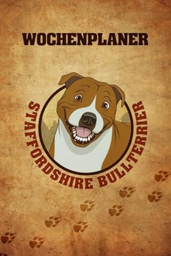 Wochenplaner Staffordshire Bullterrier: jahresunabhängiger Terminplaner in 6x9 zum selbst Ausfüllen, Ideal als Kalender für Hundeliebhaber und ... Termine strukturiert planen und aufschreiben
