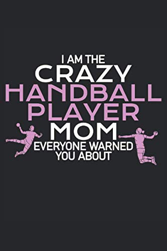 i am the crazy handball mom everyone wanred you about Handball notebook |: sketchbook with 120 pages squared Graph Paper Composition Notebook: Grid Paper, Quad Ruled, 120 pages Softcover (6x9 inch)