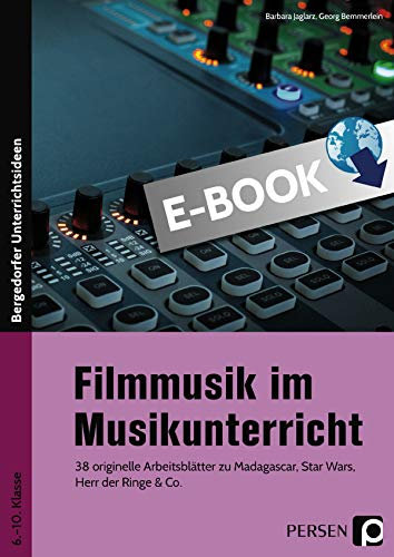 Filmmusik im Musikunterricht: 38 originelle Arbeitsblätter zu Madagascar, Star Wars, Herr der Ringe & Co. (6. bis 10. Klasse)