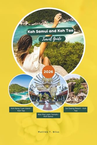 KOH SAMUI & KOH TAO TRAVEL GUIDE 2026: The Ultimate Local Guide to Thailand’s Gulf Islands: Travel Tips, Best Beaches, Adventures, Top Diving Spots, ... and Practical Planning (Includes Maps).