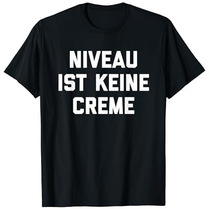 Niveau ist keine Creme T-Shirt