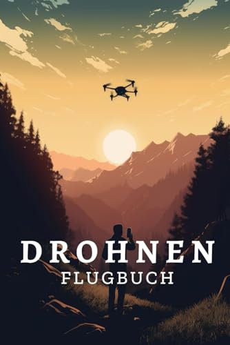 Drohnen Flugbuch: Logbuch für Drohnen Piloten zur Dokumentation und Bewertung von Flügen | Drohnen & Quadrokopter Flugbuch | Geschenk Drohnen Zubehör