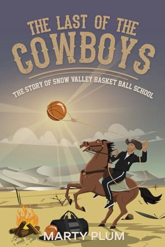 The Last Of The Cowboys: The Story Of Snow Valley Basketball School