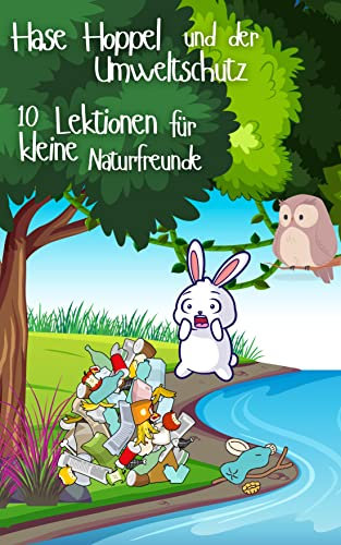 Hoppel Hase und der Umweltschutz: 10 Lektionen für kleine Naturfreunde