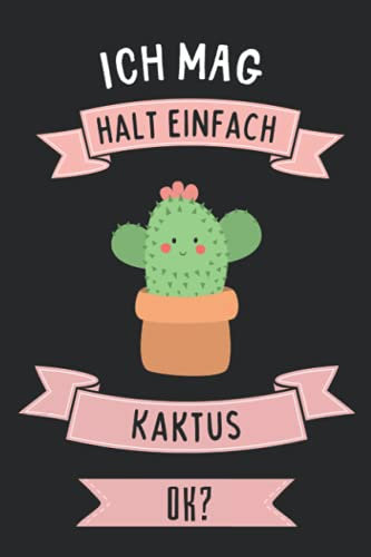 Ich Mag Halt Einfach Kaktus ok?: Kaktus Geschenke lustig Kaktus liebhaber Notizbuch Humor | 110 Seiten | 6 x 9 Zoll | Notizbuchgeschenk für Kaktus liebhaber