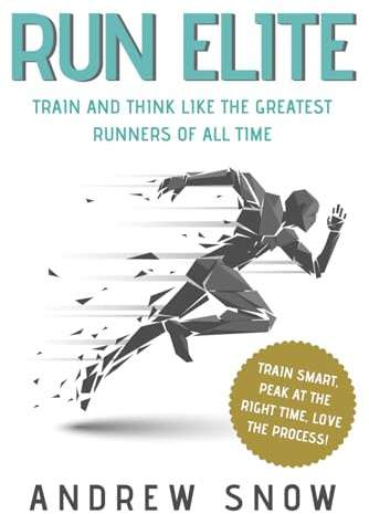 Run Elite: Train and Think Like the Greatest Distance Runners of All Time