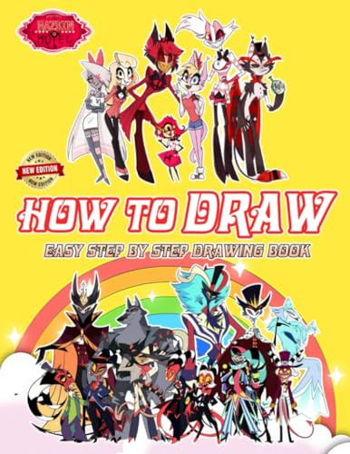 How To Draw Hazbin Hotel and Coloring Book: Deluxe Edition Learn to Draw Characters for Kids, Boys, Girls, Ages 8-12 9-12 Girls, Boys, Teens and ... For Any Occasion in Work Office, Home, School