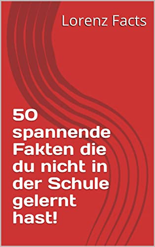 50 spannende Fakten die du nicht in der Schule gelernt hast!