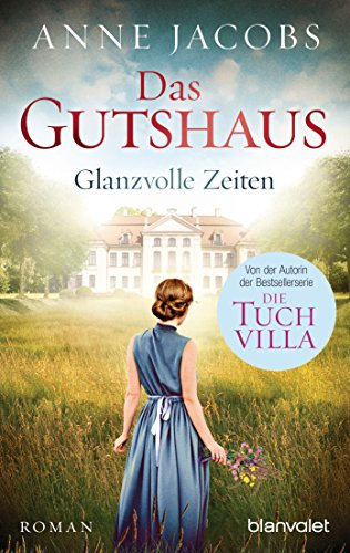 Das Gutshaus - Glanzvolle Zeiten: Roman (Die Gutshaus-Saga 1)