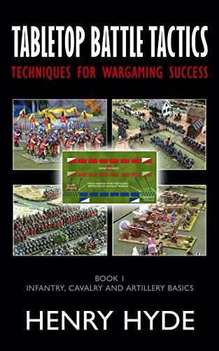 Tabletop Battle Tactics: Techniques for Wargaming Success: Book 1: Infantry, Cavalry and Artillery Basics