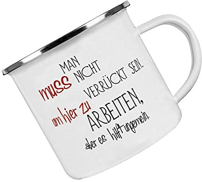 Crealuxe Emaille Tasse Man muss nicht verrückt sein um hier zu arbeiten, aber - Kaffeetasse mit Motiv, Campingtasse, bedruckte Emailletasse mit Wunschtext