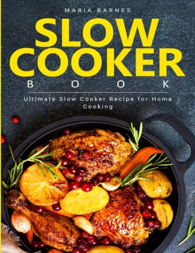 Slow Cooker Book: Ultimate Slow Cooker Recipe for Home Cooking