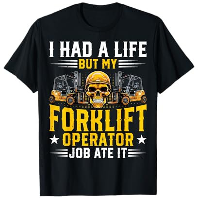 I Had a Life but My Forklift Operator Job Ate It - Fork Lift T-Shirt