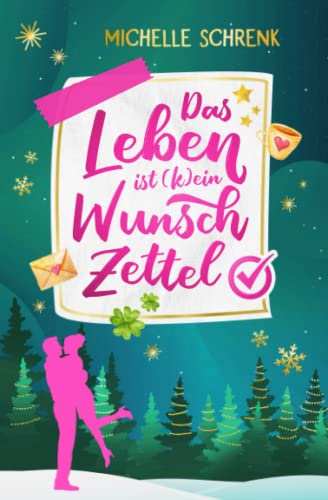 Das Leben ist (k)ein Wunschzettel: Ein (nicht nur) Weihnachtsroman (Wunschstern und Weihnachtschaos, Band 5)