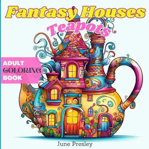 Fantasy Houses- Teapots: An Easy Adult Coloring Book, 50 Grayscale Whimsical Illustrations for You to Color and Relax