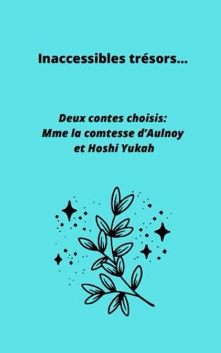 Inaccessibles trésors... Deux contes choisis: Mme la comtesse d’Aulnoy et Hoshi Yukah.