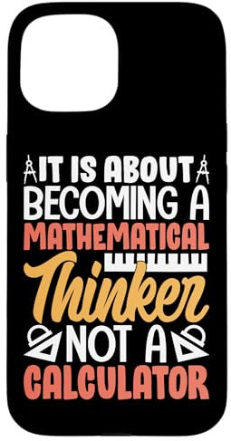 It Is About Becoming A Mathematical Thinker Not A Calculator Case for iPhone 15