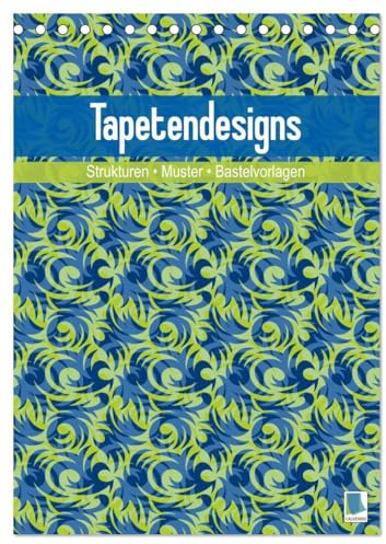 Tapetendesigns – Strukturen, Muster und Bastelvorlagen (Tischkalender 2026 DIN A5 hoch), CALVENDO Monatskalender: Tapetendesigns – Wider die weiße Wand (CALVENDO Hobbys)