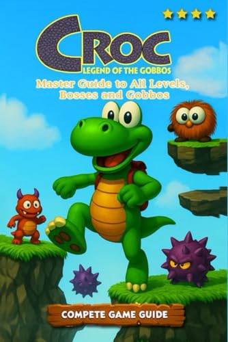 Croc: Legend of the Gobbos Master Guide to All Levels, Bosses and Gobbos