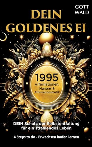 Meditation: 1995 Affirmation, Mantras & Meditations-Musik-Videos - DAS GOLDENE EI: Schwingung ist ALLES, Deine Frequenzen für Selbstverwirklichung, Mut ... (4 Steps to Do - Erwachsen laufen lernen)