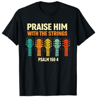 Louez-Le avec Les Cordes Christian Worship Guitar Psaume T-Shirt