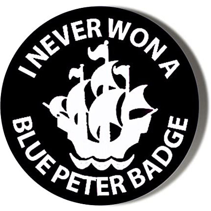 I NEVER WON A BLUE PETER BADGE BLACK 38mm Small Novelty Badge