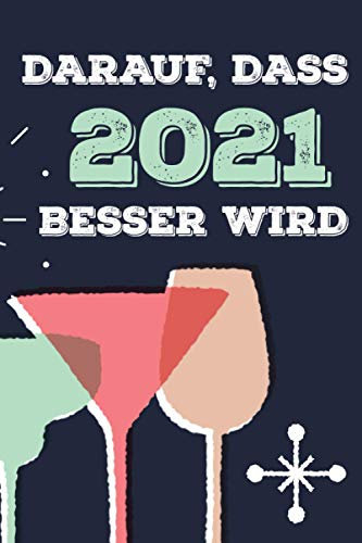 Darauf, Dass 2021 Besser Wird: DIN A5 Notizbuch Liniert 120 Seiten - 2021 Wird Besser Notizblock Notizbuch Tagebuch Journal To Do Liste Neujahr Silvester Geschenk Weihnachten Kalender Buch