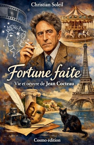 Fortune faite: Vie et oeuvre de Jean Cocteau