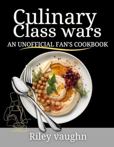 Culinary class wars: An unofficial Fan's CookBook: Where flavors collide and legends are made