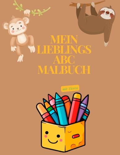Mein lieblings Abc Malbuch - Mit Tieren: Mit Tieren ausmalend das Abc lernen