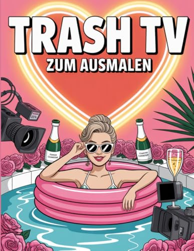 Trash TV zum Ausmalen – Das ironische Malbuch für Reality‑Fans & Drama‑Queens: Von Dschungelcamp bis Kuppelshow: 30 Trash‑TV‑Szenen zum Ausmalen, Ablachen & Abschalten