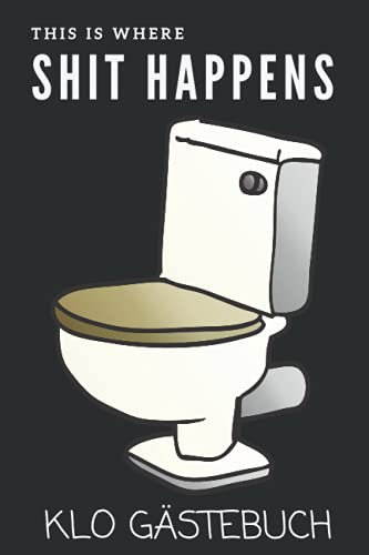 Shit happens Klo Gästebuch: Humor fürs stille Örtchen. Super Einzugsgeschenk für die neue Wohnung oder das Haus. Lustiges WC Gästebuch zum Ausfüllen und Eintragen als lustiges Umzugsgeschenk