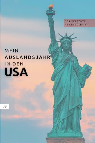 Mein Auslandsjahr in den USA: Abschiedsbuch, Reiseplaner, Tagebuch, Fotobuch, Adressbuch in nur einem Buch! - perfektes Geschenk für Austauschschüler/ Au Pair