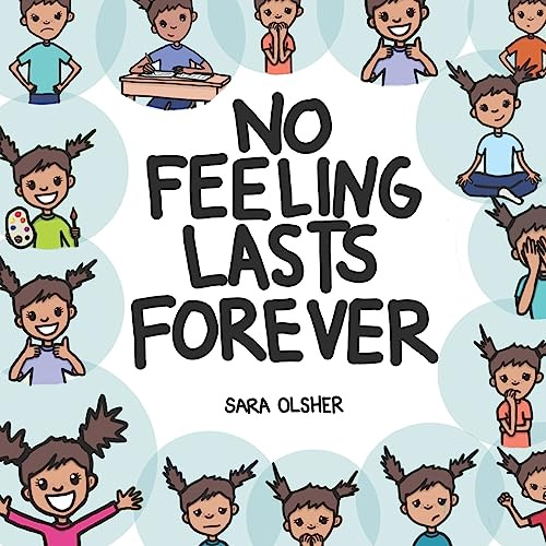 No Feeling Lasts Forever: Recognizing Emotions in Ourselves and Others: 4 (Emotions: Identifying, Understanding, Managing, + Regulating)