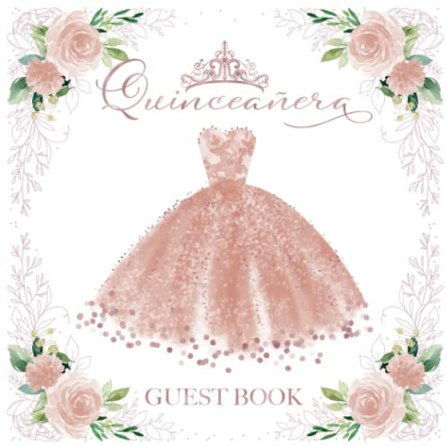 Quinceanera Guest Book: Guest Sign In Book For Quince Party - Gift Log and Thank You Sent Tracker - Delicate Blush Rose Gold Gown Tiara Floral Cover