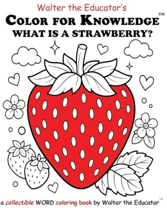Color for Knowledge: What is a Strawberry? (Walter the Educator's Color for Knowledge(tm) Book)