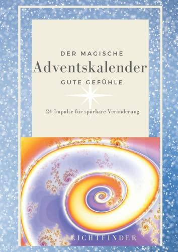 Der Magische Adventskalender - Gute Gefühle: 24 Impulse für spürbare Veränderung