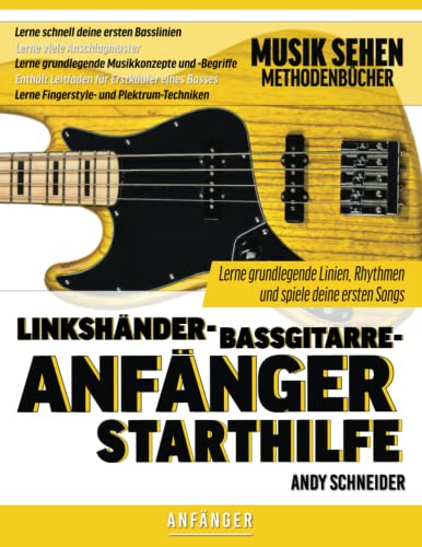 Linkshänder-Bassgitarre-Anfänger Starthilfe: Lerne grundlegende Linien, Rhythmen und spiele deine ersten Songs