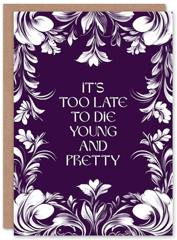 Artery8 Too Late To Die Young And Pretty Funny Floral Birthday Card