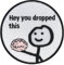 Urbanski Patch Hey you dropped this lustiges Meme zum Aufbügeln 7,4 x 7,4 cm | Aufnäher Applikation Bügelbild