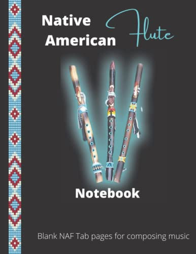 Native American Flute Notebook: 119 pages of blank Native American flute tablatures and note pages: manuscript sheet music for NAF