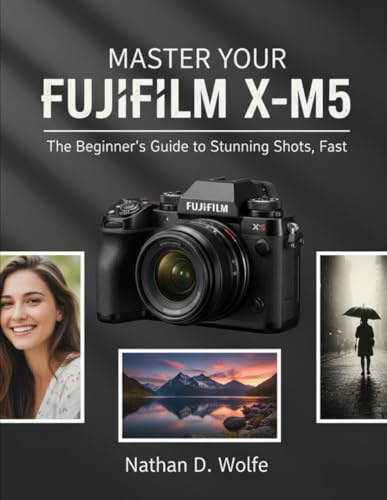 MASTER YOUR FUJIFILM X-M5: The Beginner’s Guide to Stunning Shots, Fast: 8 (photography)