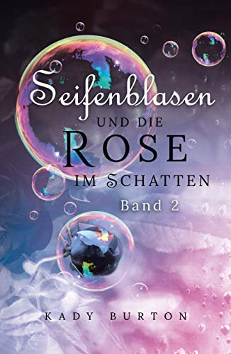 Seifenblasen und die Rose im Schatten (Schwarzer Regen und Seifenblasen 2)